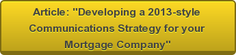 Article: "Developing a 2013-style Communications Strategy for your Mortgage Company"