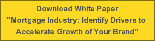 Download White Paper"Mortgage Industry: Identify Drivers to Accelerate Growth of Your Brand"