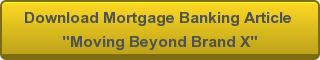 Download Mortgage Banking Article "Moving Beyond Brand X"