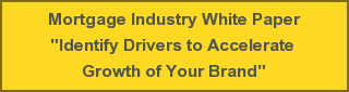 Mortgage Industry White Paper"Identify Drivers to Accelerate Growth of Your Brand"