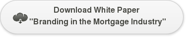 Download White Paper "Branding in the Mortgage Industry"